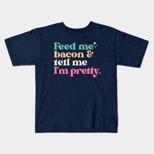 Vintage Feed Me Bacon and Tell Me I'm Pretty // Funny Colorful Quote Kids T-Shirt